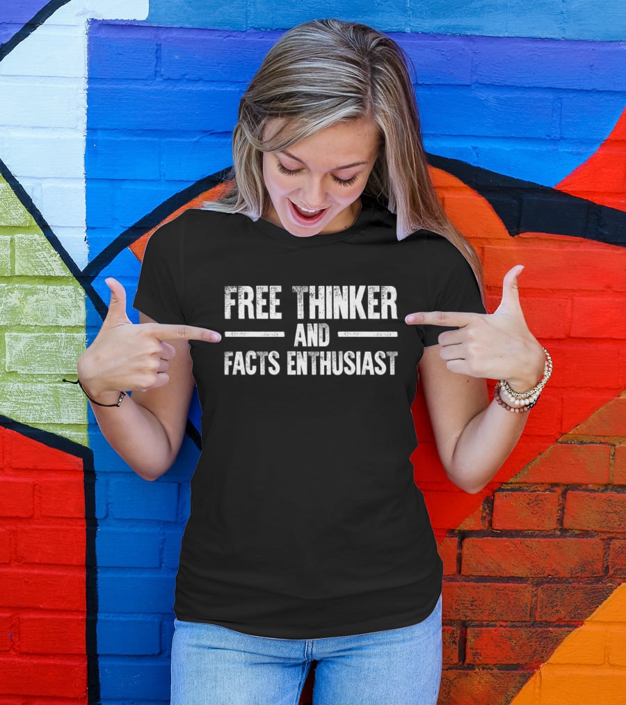 FREE THINKER AND FACTS ENTHUSIAST T-Shirt