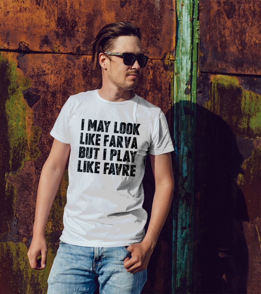 I May Look Like Farva But I Play Like Favre Sports Humor T-Shirt