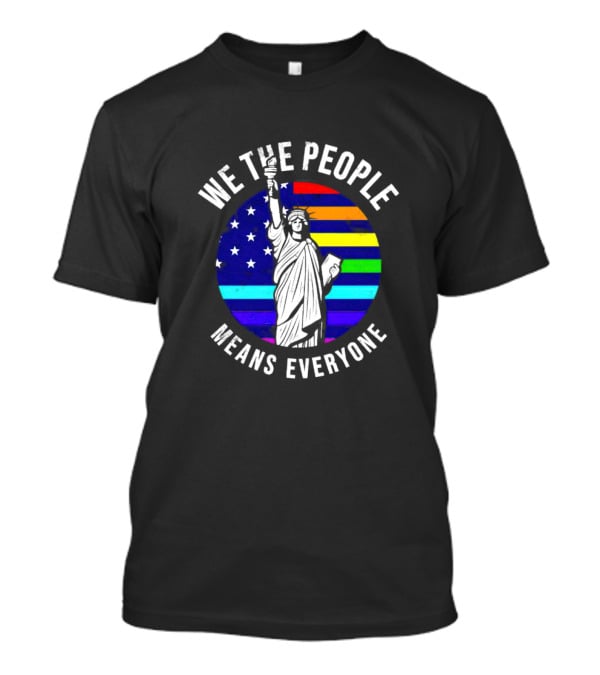 We The People Means Everyone Liberty Statue Rainbow Flag T-Shirt