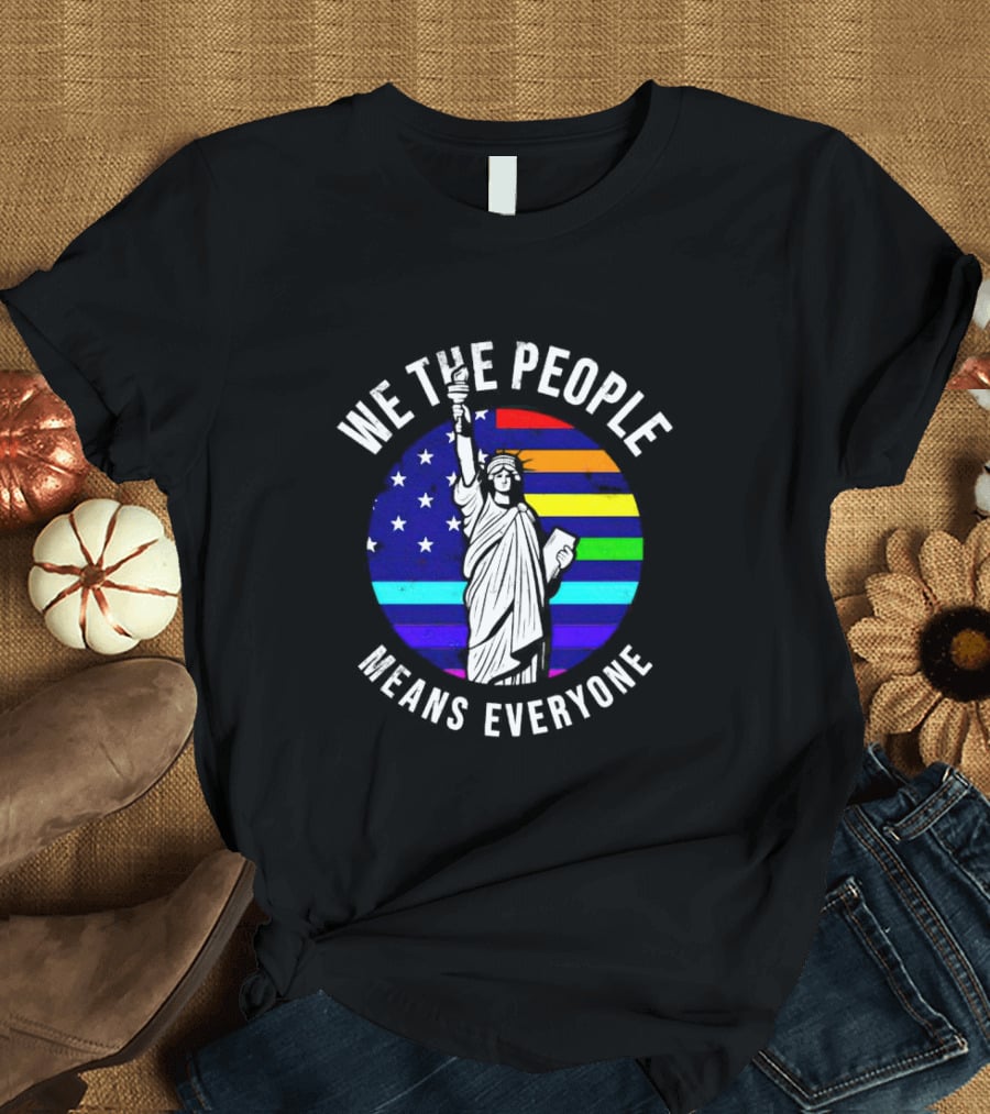 We The People Means Everyone Liberty Statue Rainbow Flag T-Shirt