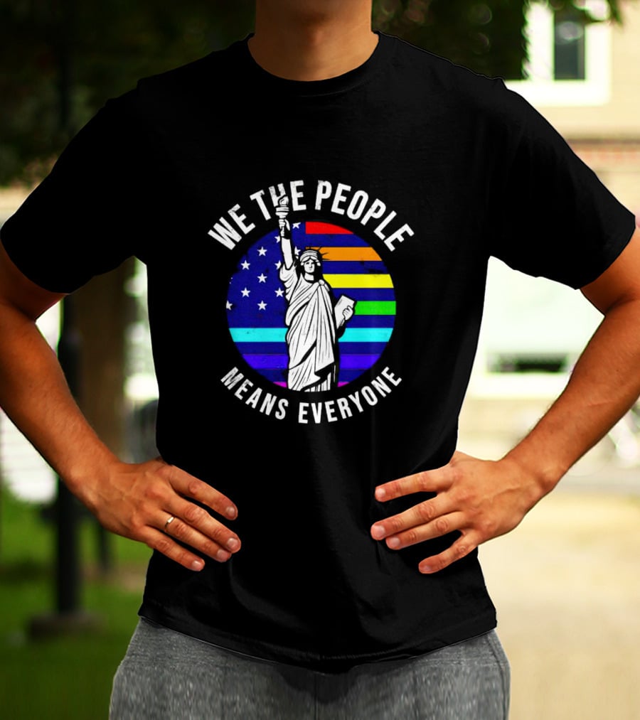 We The People Means Everyone Liberty Statue Rainbow Flag T-Shirt