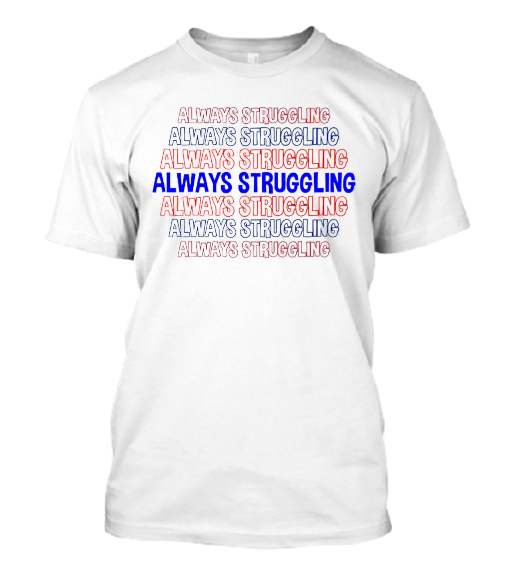 Always Struggling T-Shirt