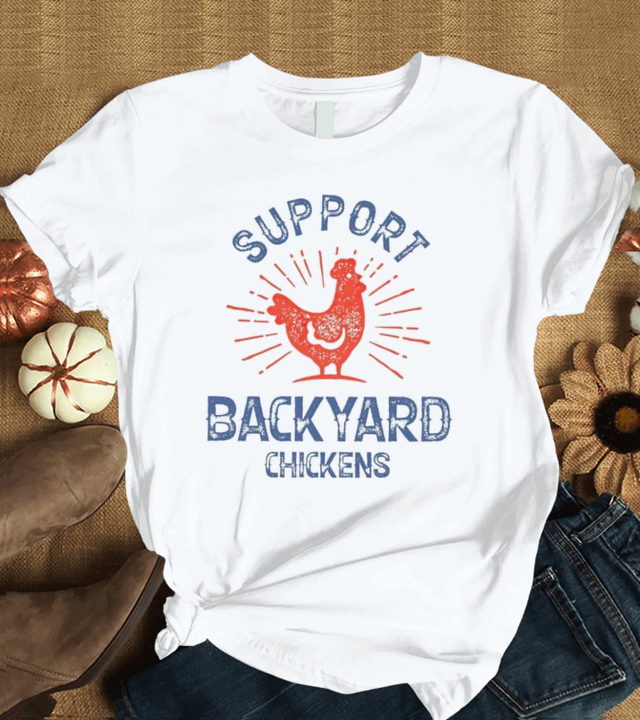 SUPPORT BACKYARD CHICKENS T-Shirt