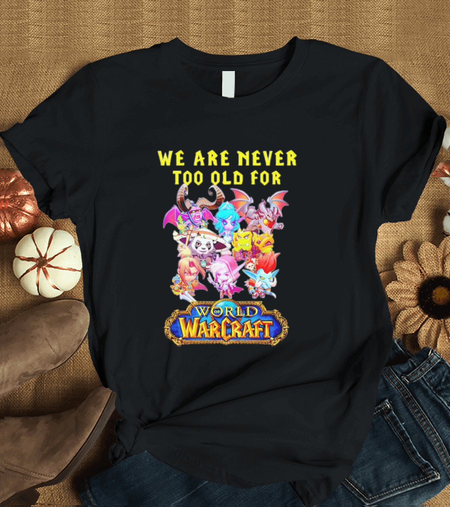 We Are Never Too Old For World Of Warcraft Adventure T-Shirt