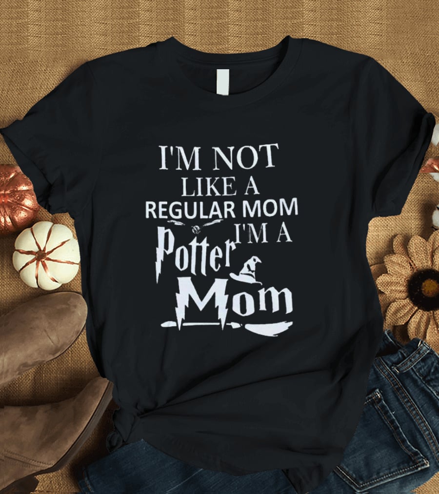 I’m Not Like A Regular Mom I’m A Potter Mom Hat Broom Bolt T-Shirt
