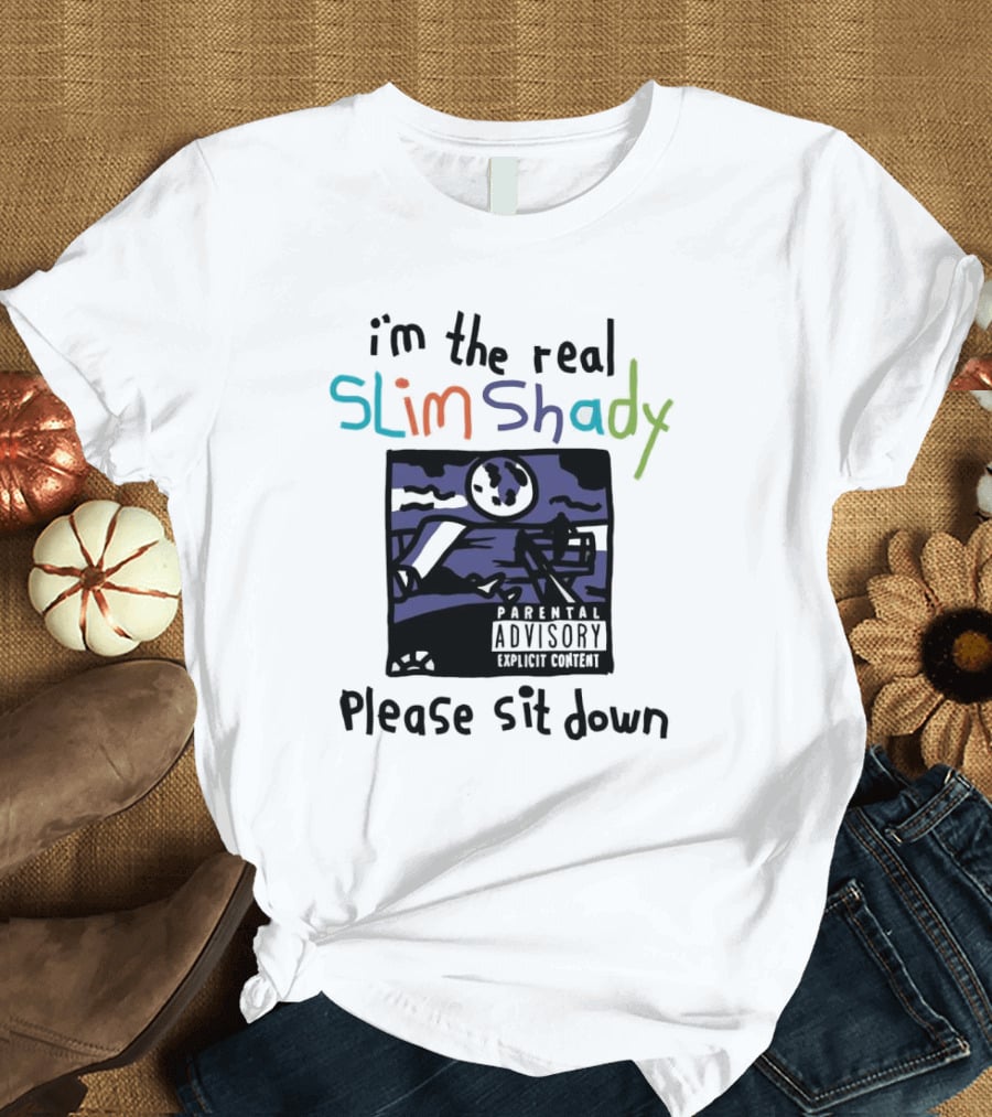 I'm The Real Slim Shady Please Sit Down Parental Advisory Explicit Content T-Shirt