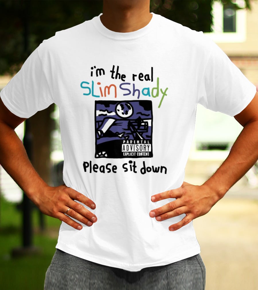 I'm The Real Slim Shady Please Sit Down Parental Advisory Explicit Content T-Shirt