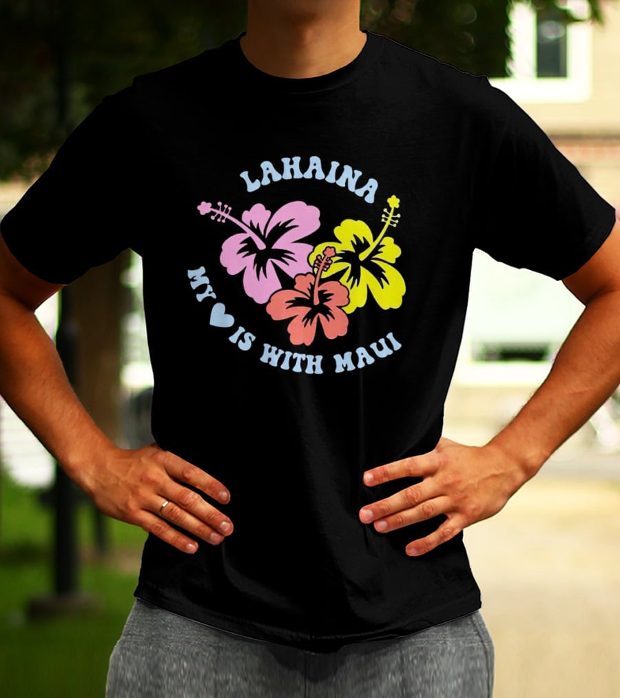 Lahaina My Heart Is With Maui Hibiscus Flowers T-Shirt