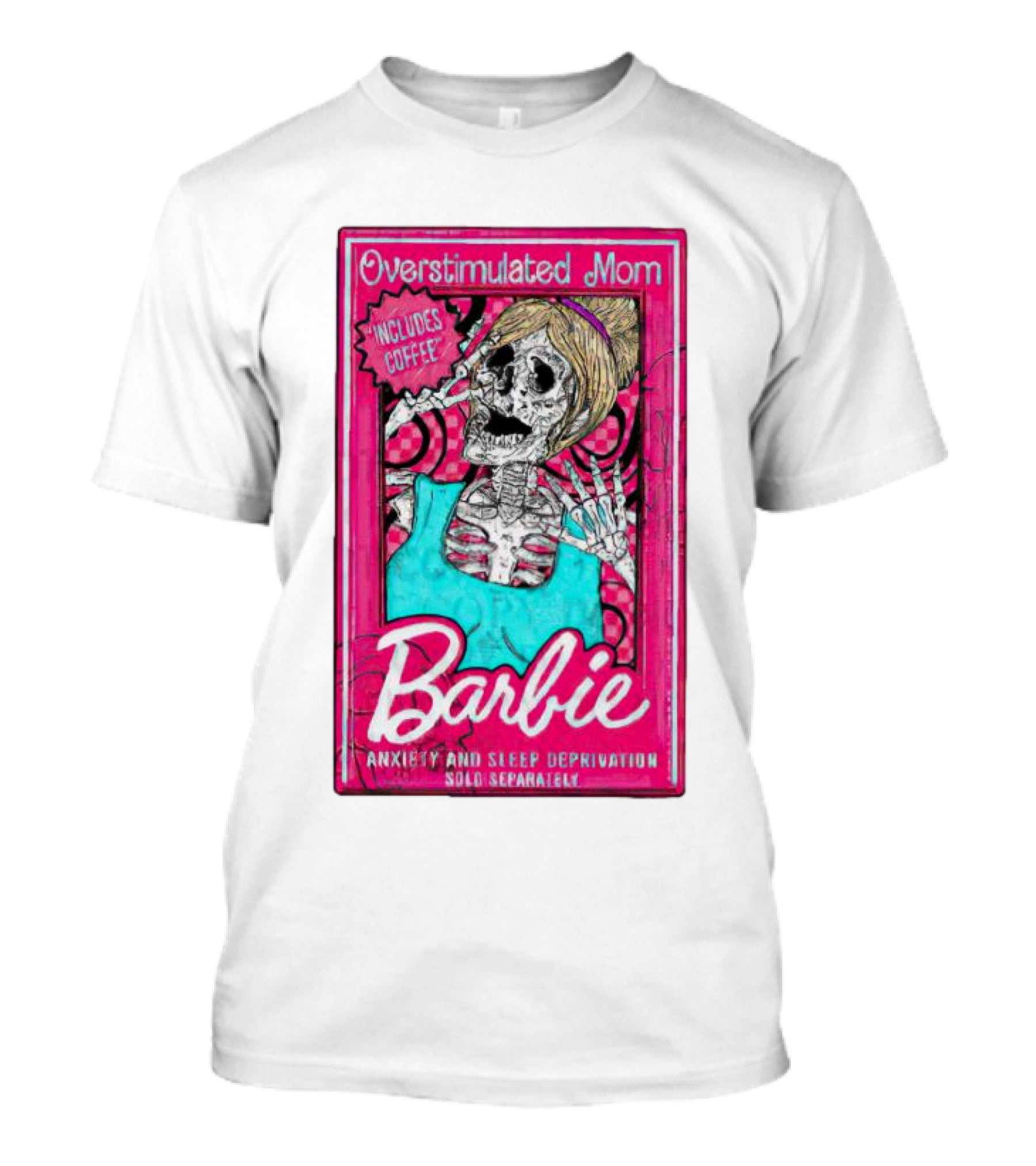 Overstimulated Mom Barbie Includes Coffee Anxiety And Sleep Deprivation Sold Separately T-Shirt