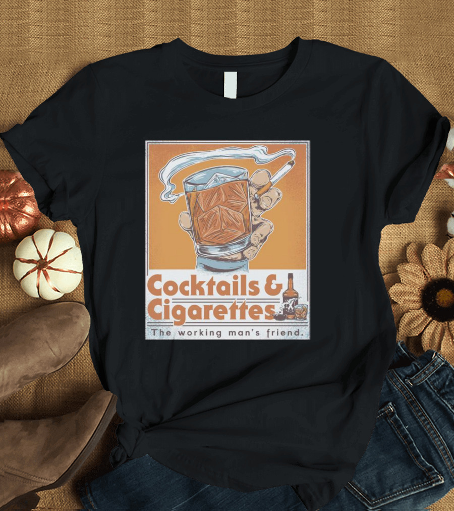 Cocktails And Cigarettes The Working Man's Friend T-Shirt