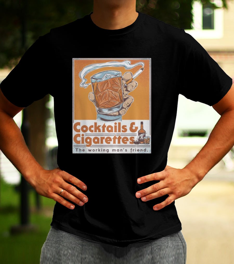 Cocktails And Cigarettes The Working Man's Friend T-Shirt