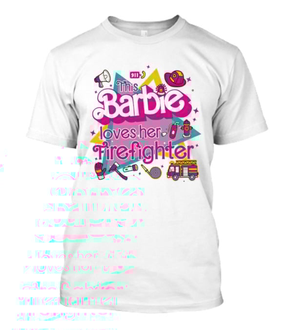 This Barbie Loves Her Firefighter With Firefighting Icons And Bright Colors T-Shirt