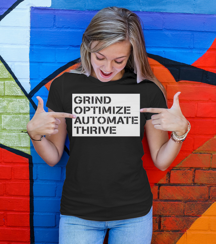 Grind Optimize Automate Thrive Motivation Strategy Shirt Top T-Shirt