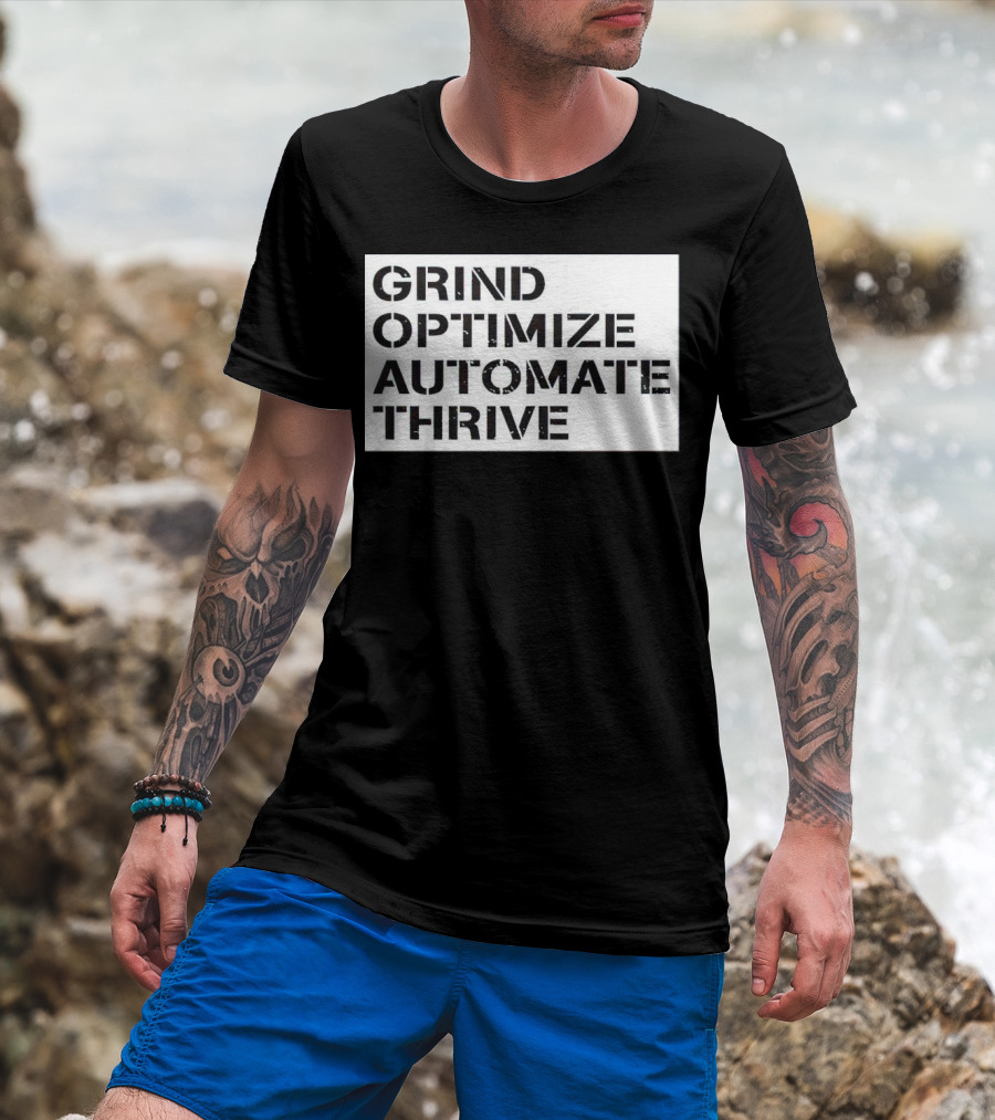 Grind Optimize Automate Thrive Motivation Strategy Shirt Top T-Shirt