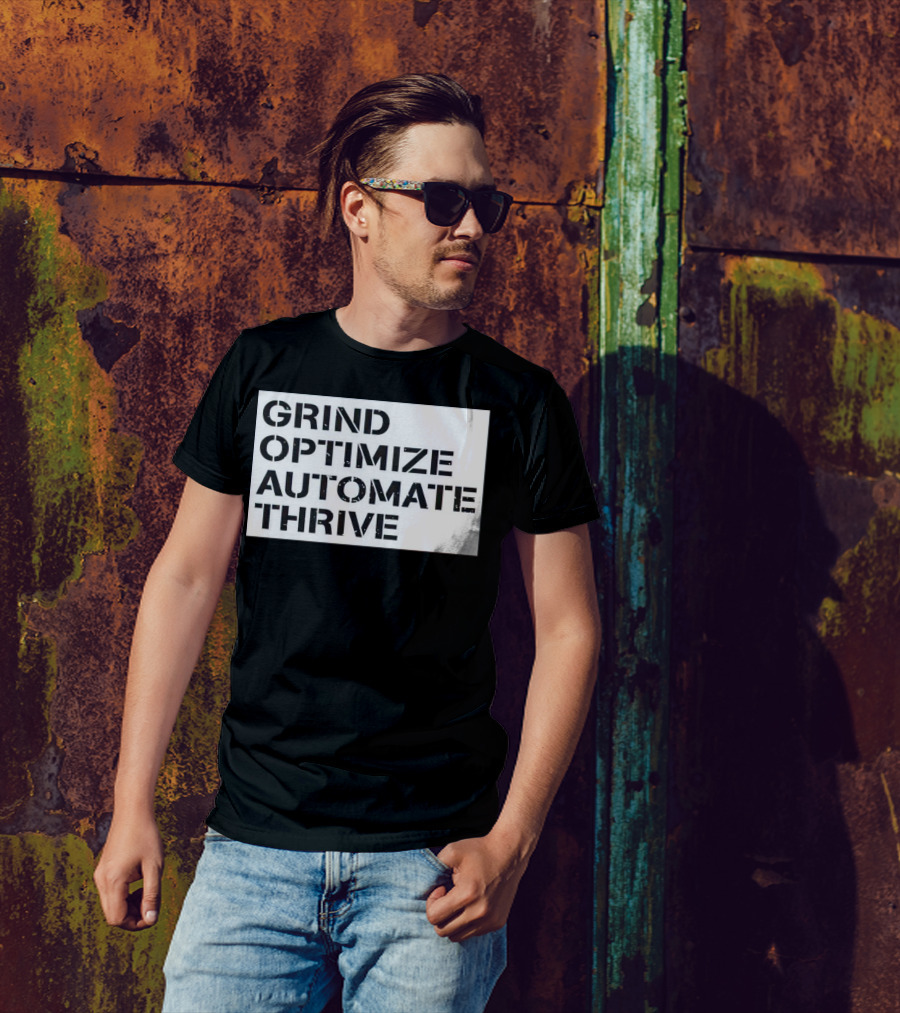 Grind Optimize Automate Thrive Motivation Strategy Shirt Top T-Shirt