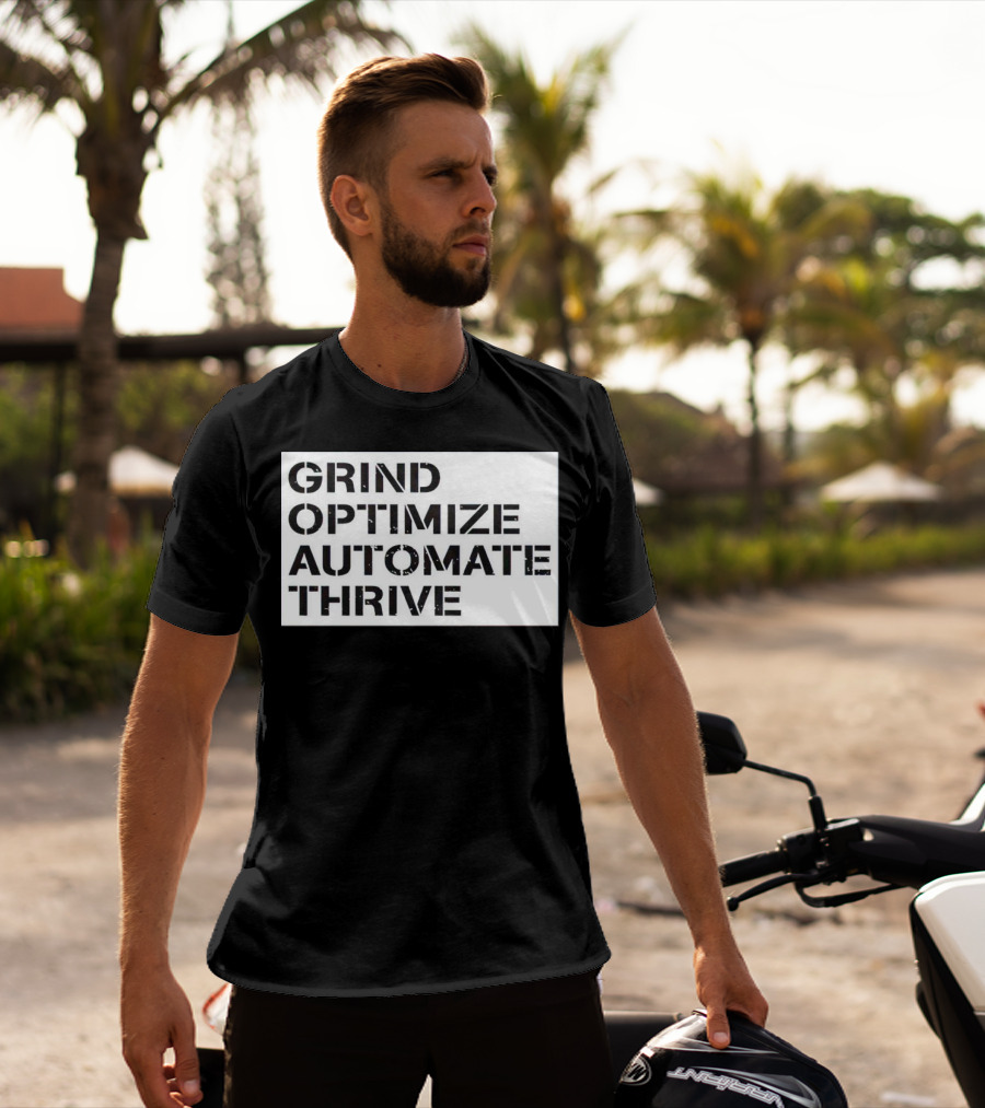 Grind Optimize Automate Thrive Motivation Strategy Shirt Top T-Shirt