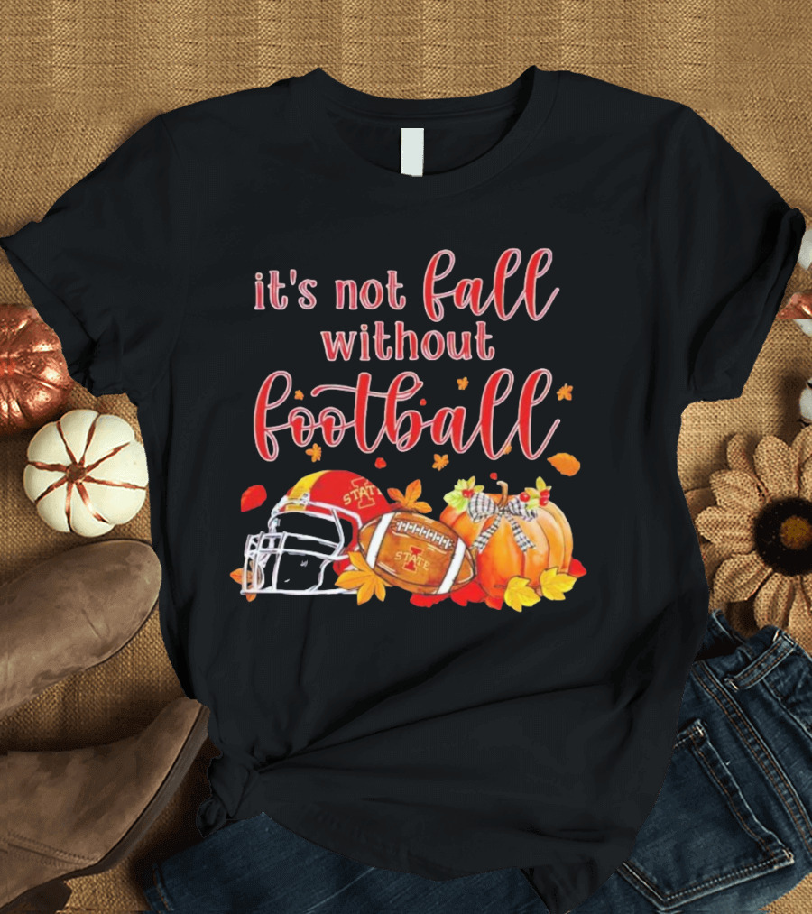 Iowa State It’s Not Fall Without Football Pumpkins And Leaves T-Shirt