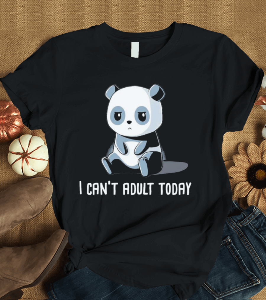 I Can't Adult Today Cute Panda T-Shirt