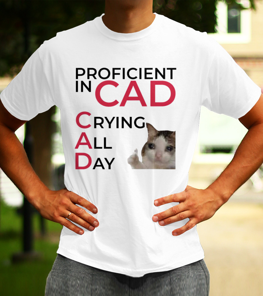 Proficient In CAD Crying All Day Cat Meme T-Shirt