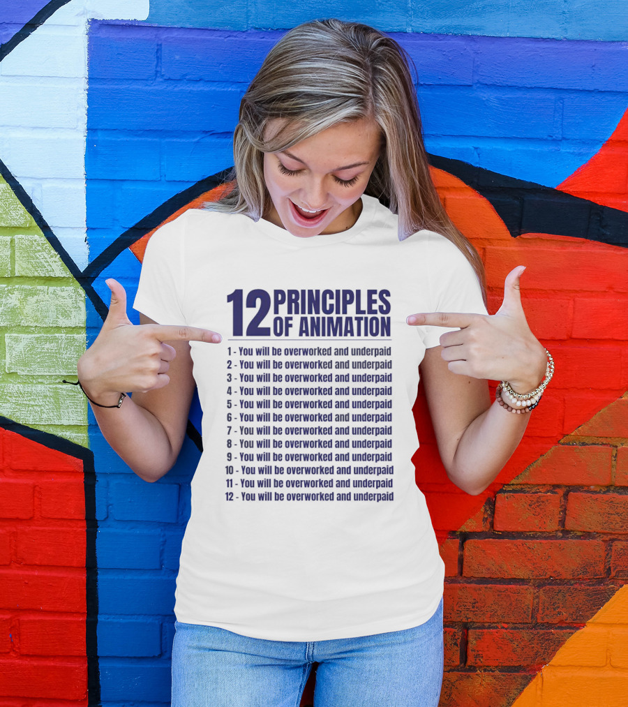 12 Principles Of Animation You Will Be Overworked And Underpaid T-Shirt