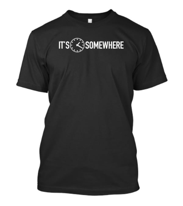It's Clock Somewhere T-Shirt