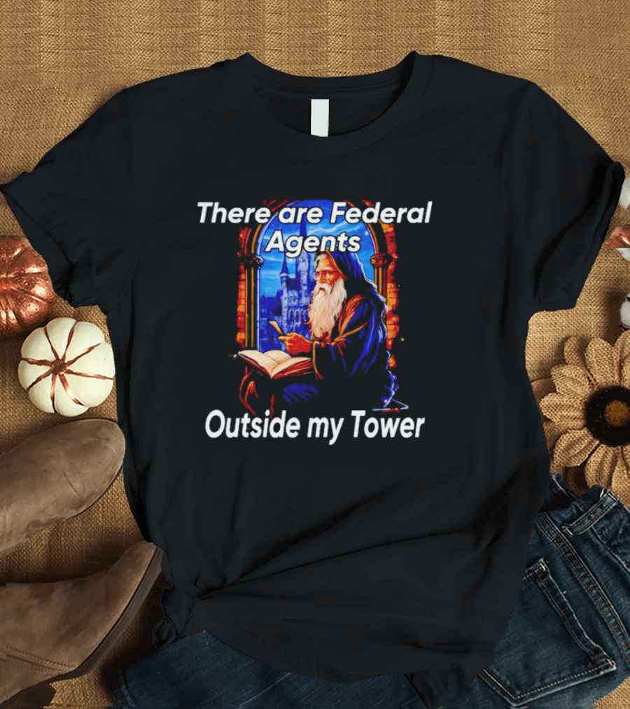 There Are Federal Agents Outside My Tower Wizard Painting T-Shirt