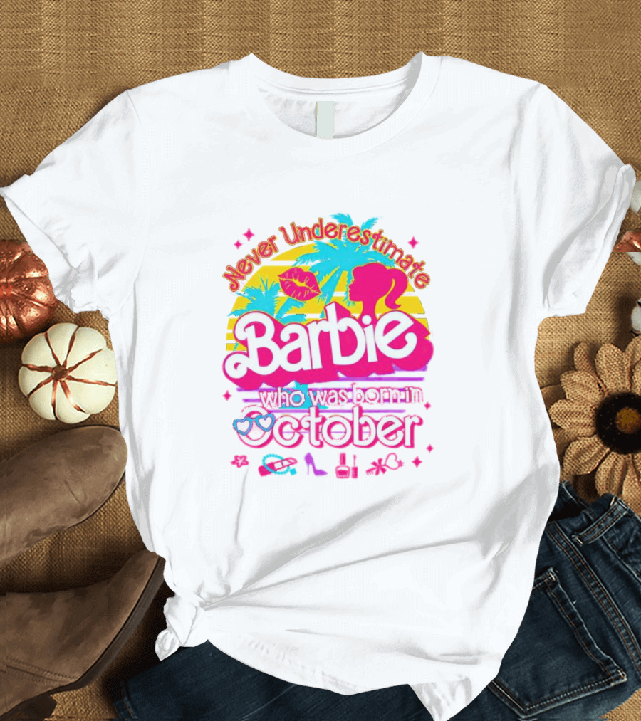 Never Underestimate Barbie Who Was Born In October With Tropical And Glam Accents T-Shirt