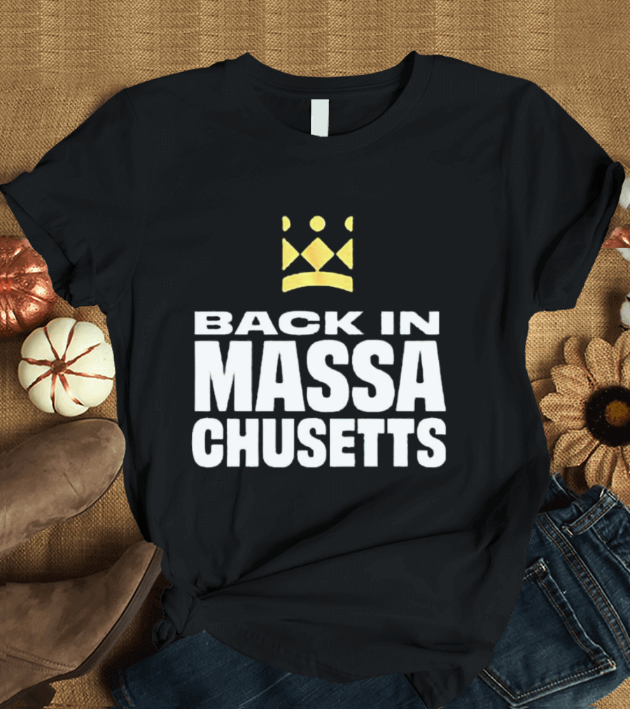 Back In Massachusetts With Gold Crown T-Shirt