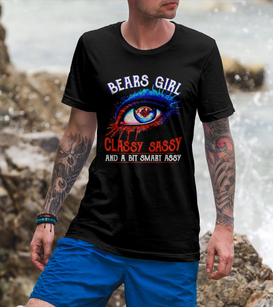 Bears Girl Classy Sassy And A Bit Smart Assy Eye T-Shirt