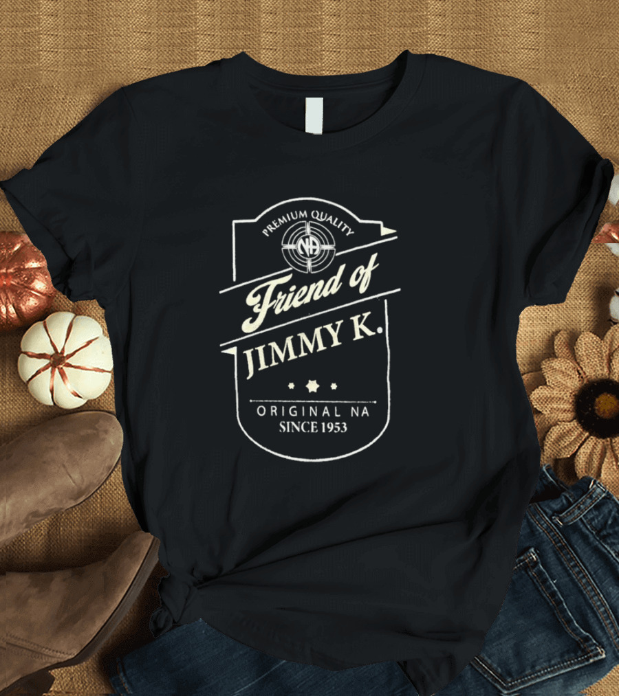 Premium Quality Friend Of Jimmy K. Original NA Since 1953 T-Shirt