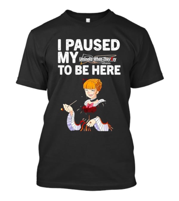I Paused My Umineko When They Cry To Be Here Beatrice Character Image T-Shirt