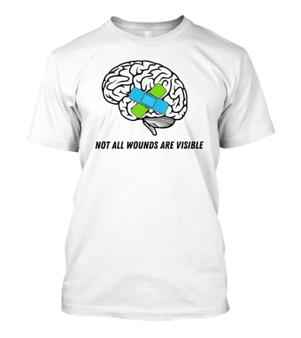 Not All Wounds Are Visible Brain Mental Health Healing T-Shirt