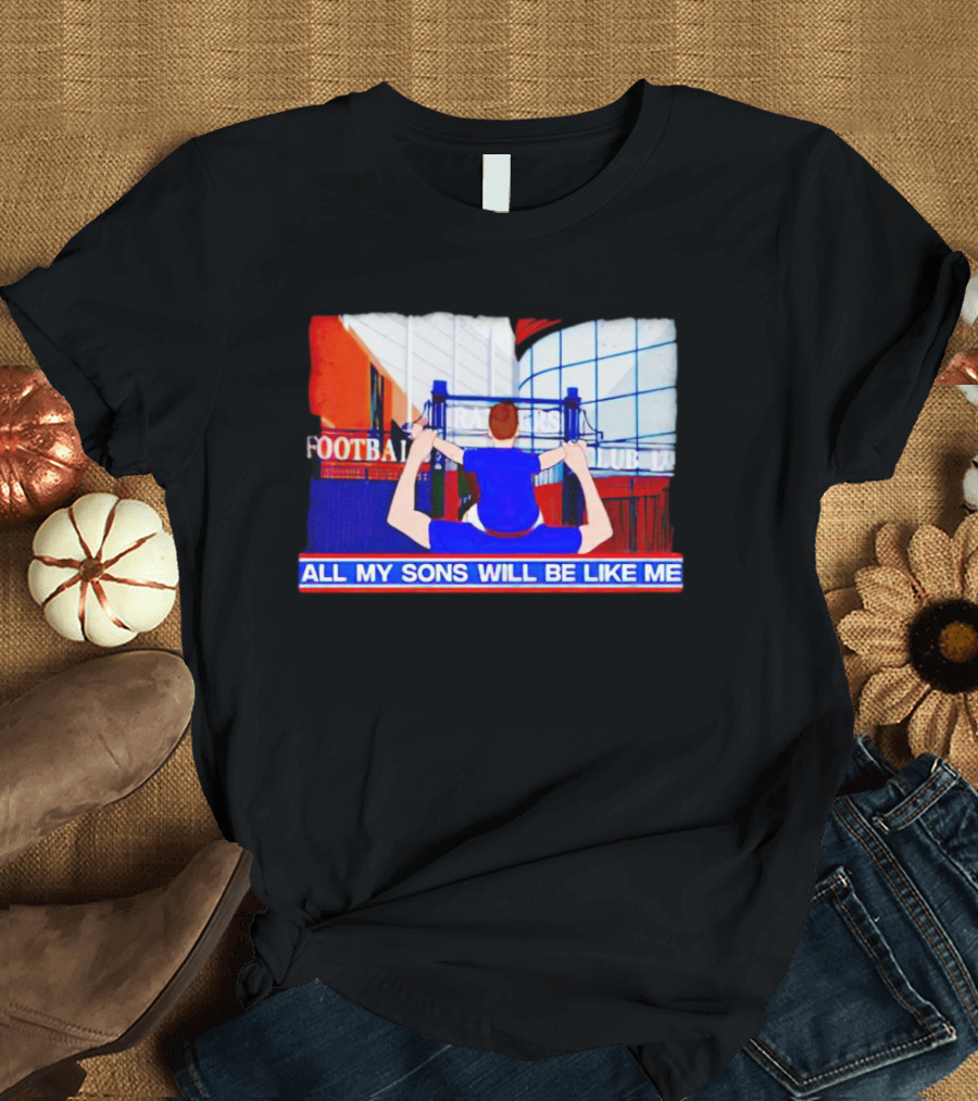 All My Sons Will Be Like Me Football Dreams Stadium Aspirations T-Shirt