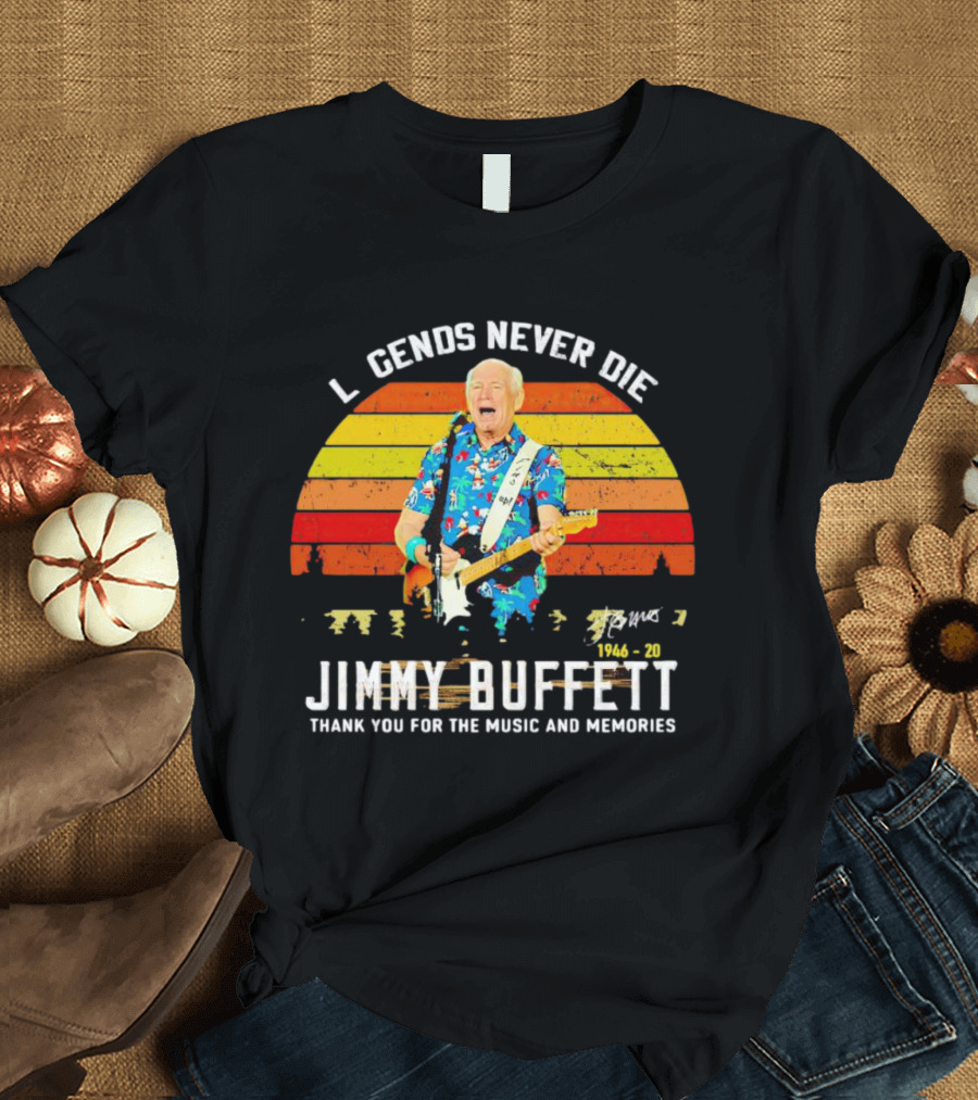Legends Never Die Jimmy Buffett 1946-20 Thank You For The Music And Memories T-Shirt