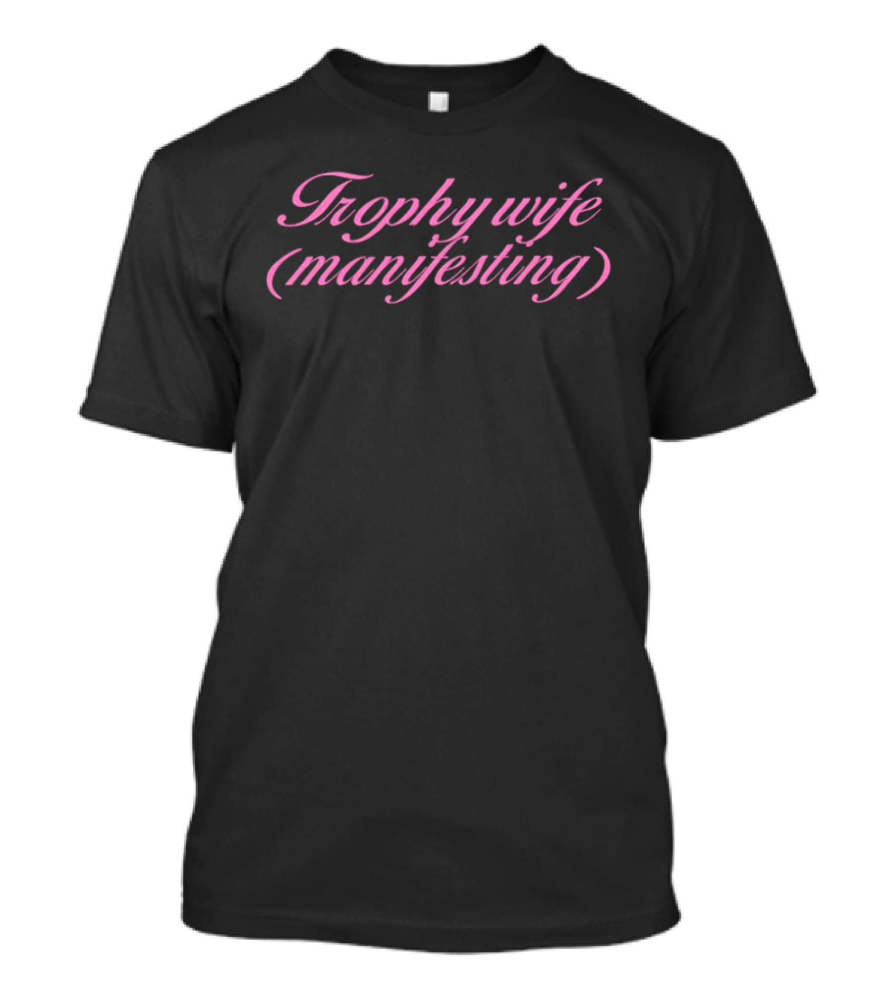 Trophy Wife Manifesting Pink Script T-Shirt