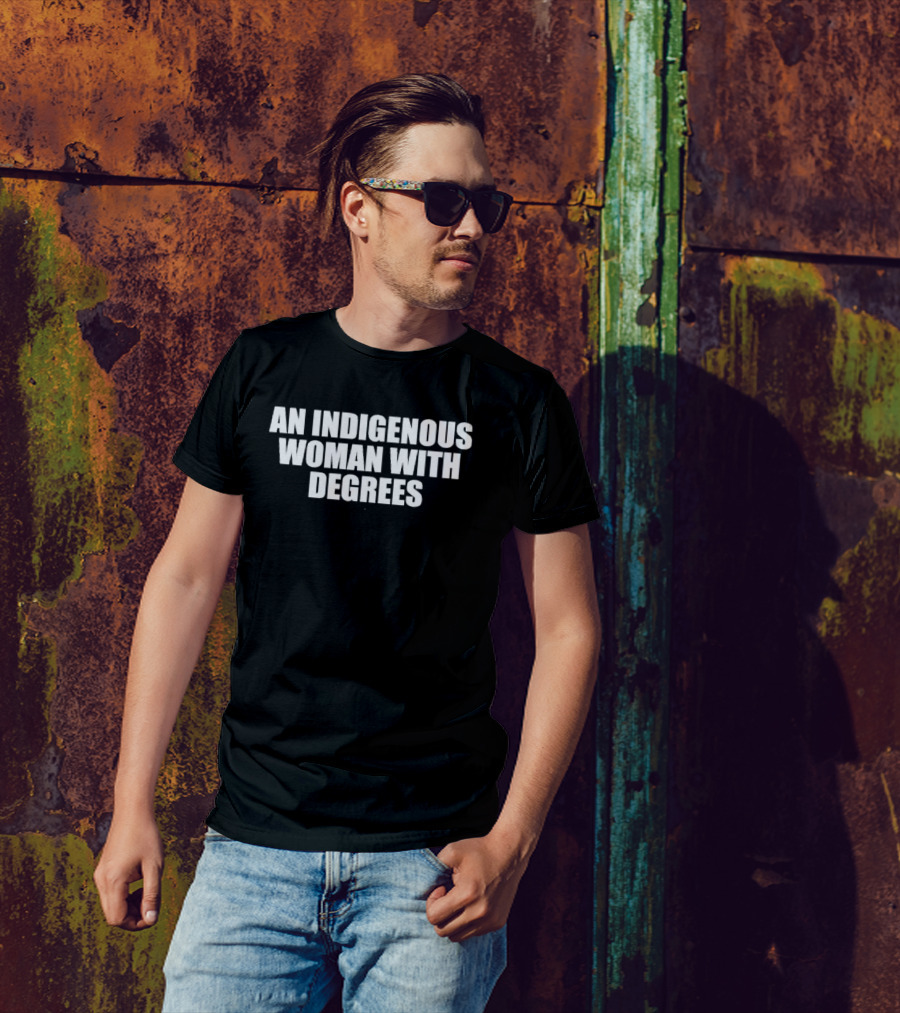 An Indigenous Woman With Degrees Educated Proudly T-Shirt