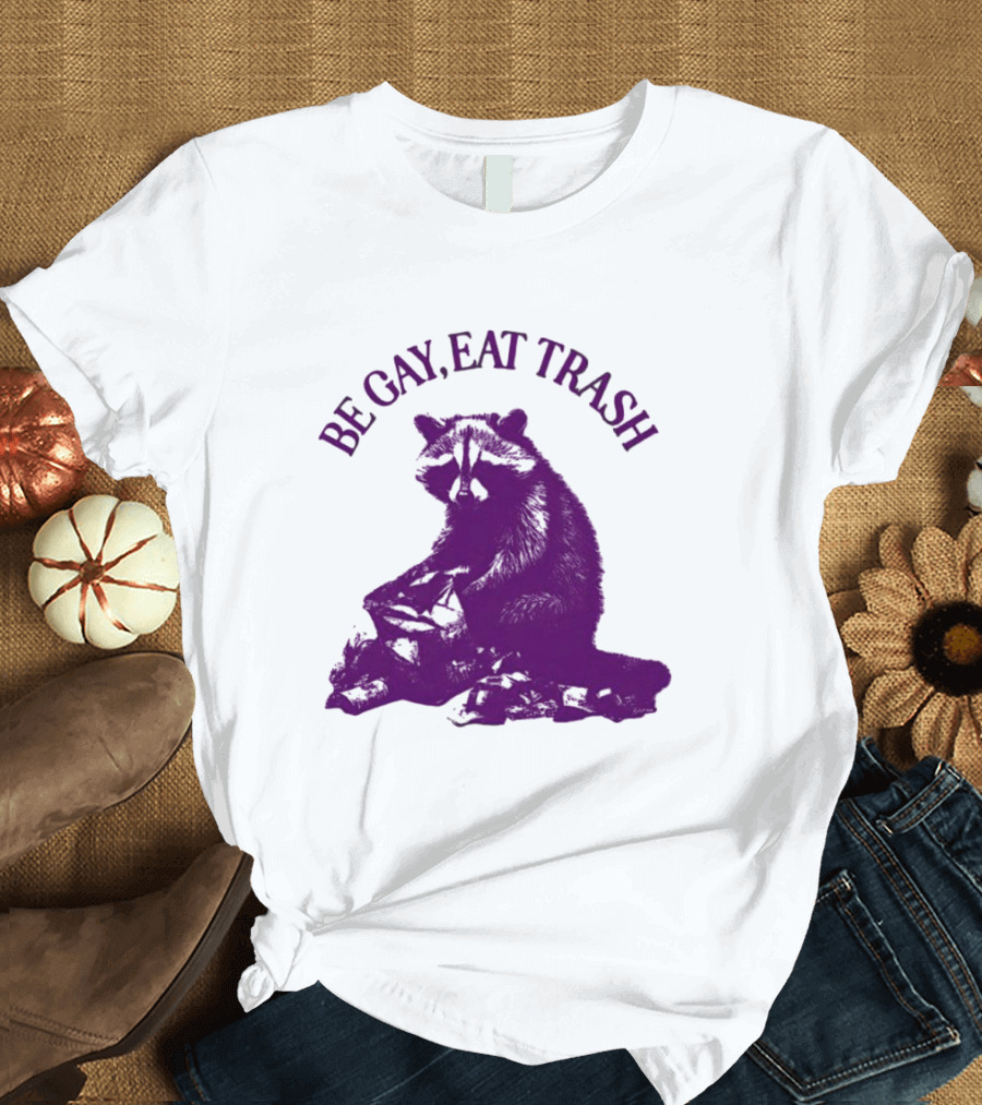 Be Gay Eat Trash Raccoon T-Shirt