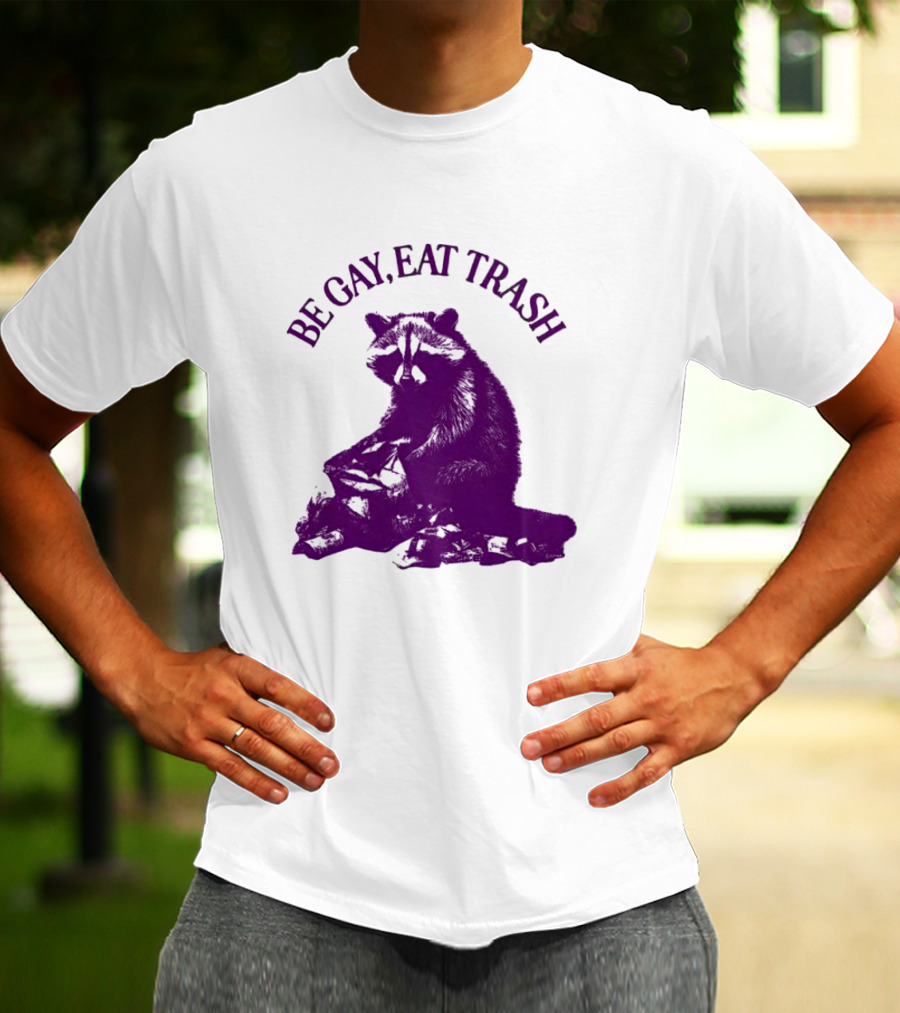 Be Gay Eat Trash Raccoon T-Shirt