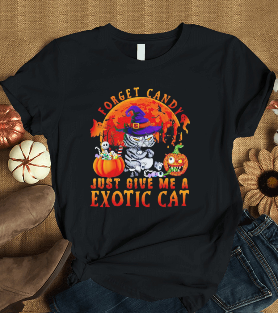 Forget Candy Just Give Me A Exotic Cat Halloween Moon Pumpkin Ghosts T-Shirt