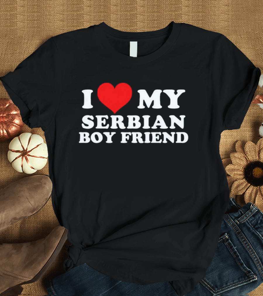 I Heart My Serbian Boyfriend T-Shirt