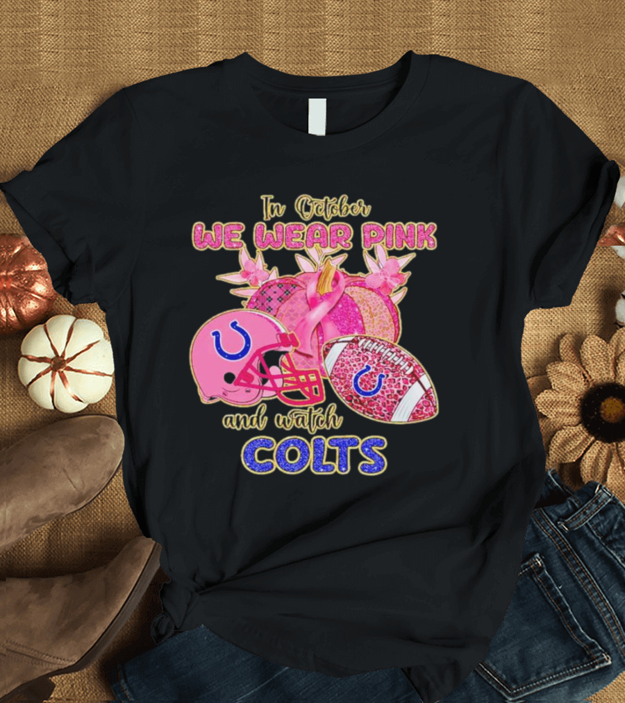 In October We Wear Pink And Watch Colts Indianapolis Football Breast Cancer Awareness T-Shirt