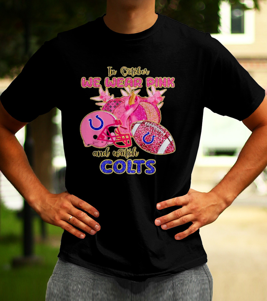 In October We Wear Pink And Watch Colts Indianapolis Football Breast Cancer Awareness T-Shirt