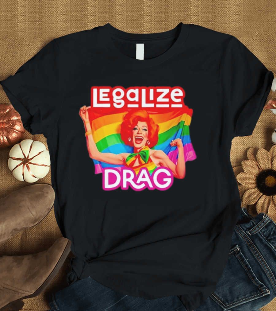 Legalize Drag Rainbow T-Shirt