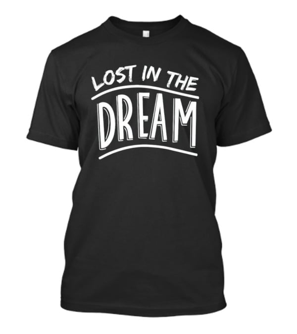 Lost In The Dream T-Shirt