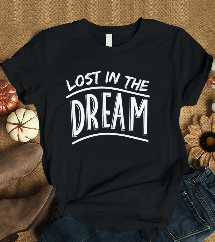 Lost In The Dream T-Shirt