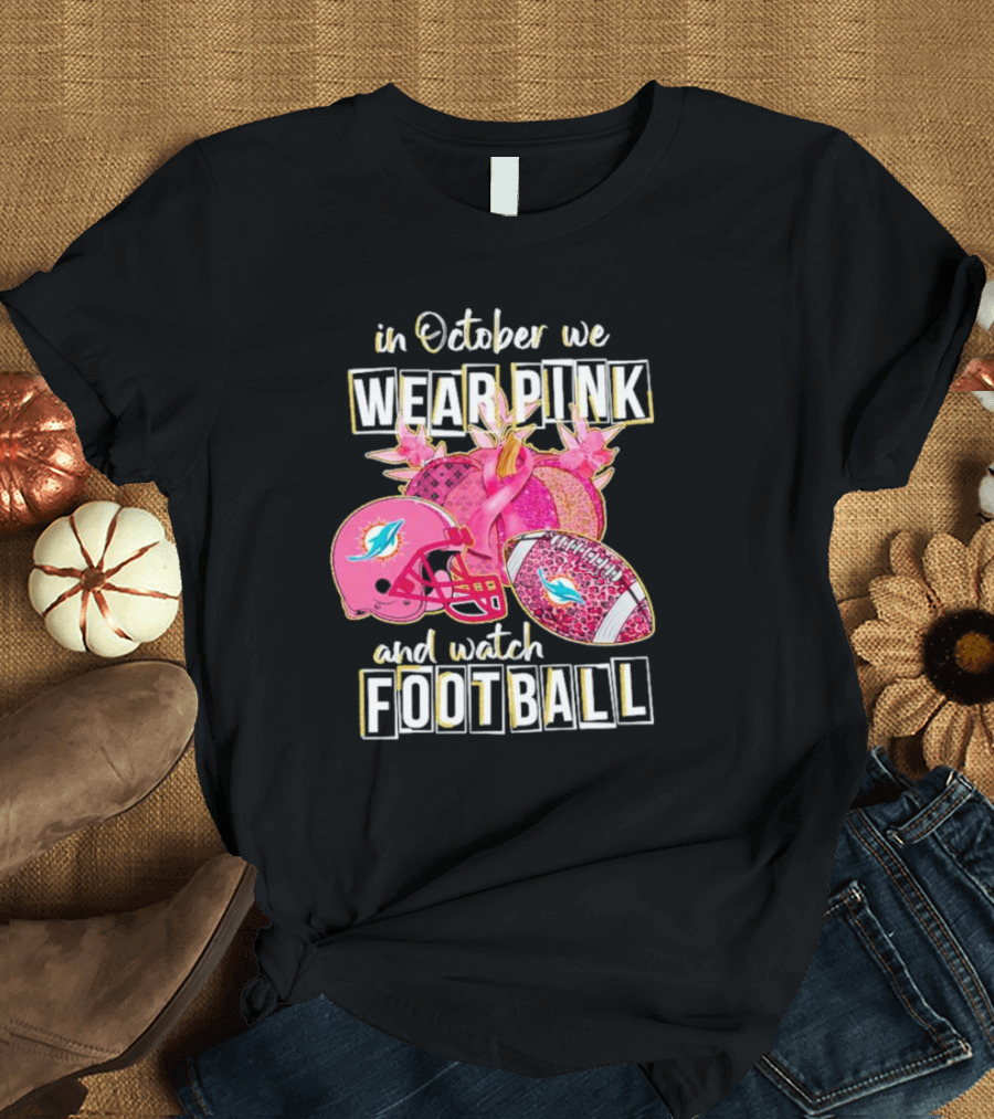 In October We Wear Pink Miami Dolphins Football Breast Cancer Awareness T-Shirt