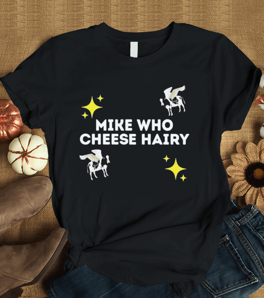 MIKE WHO CHEESE HAIRY FLYING COW STARS T-Shirt