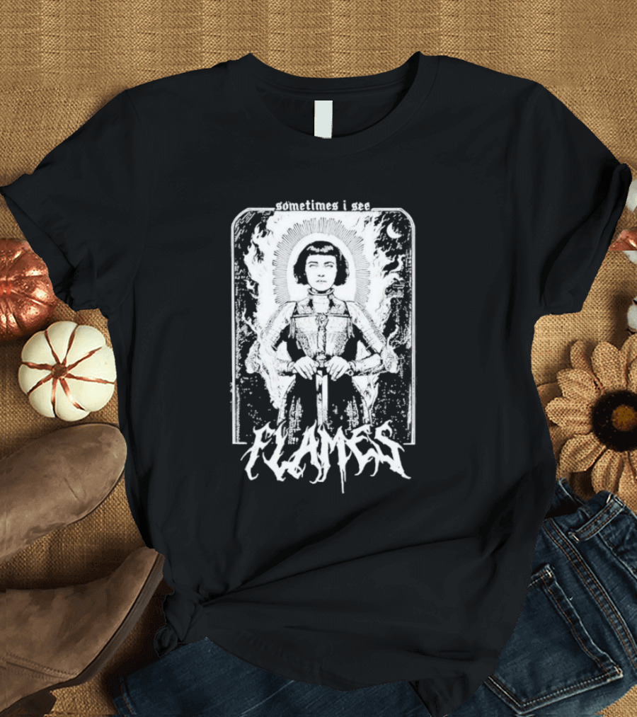 Sometimes I See Flames Burned Saint With Sword T-Shirt