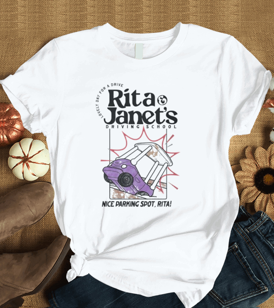 Loveli Da For A Drive Rita And Janet’s Driving School Nice Parking Spot Rita T-Shirt