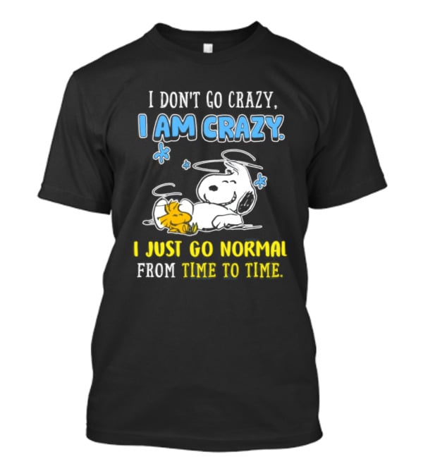 Snoopy And Woodstock I Am Crazy I Just Go Normal From Time To Time T-Shirt